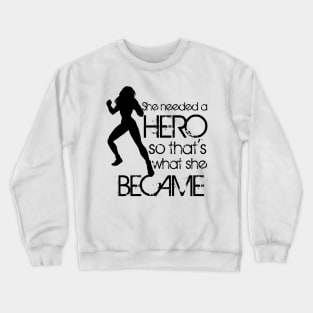 She Needed a Hero Crewneck Sweatshirt